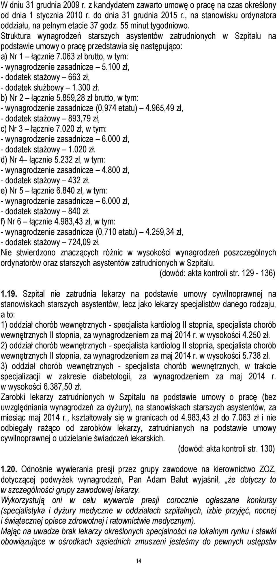 063 zł brutto, w tym: - wynagrodzenie zasadnicze 5.100 zł, - dodatek stażowy 663 zł, - dodatek służbowy 1.300 zł. b) Nr 2 łącznie 5.859,28 zł brutto, w tym: - wynagrodzenie zasadnicze (0,974 etatu) 4.