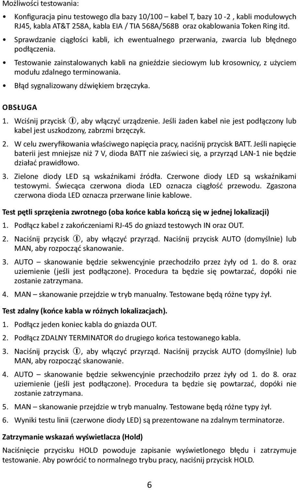 Testowanie zainstalowanych kabli na gnieździe sieciowym lub krosownicy, z użyciem modułu zdalnego terminowania. Błąd sygnalizowany dźwiękiem brzęczyka. OBSŁUGA 1.