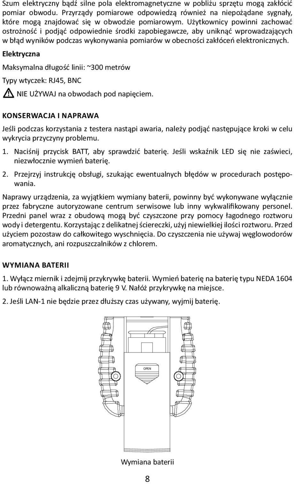 Użytkownicy powinni zachować ostrożność i podjąć odpowiednie środki zapobiegawcze, aby uniknąć wprowadzających w błąd wyników podczas wykonywania pomiarów w obecności zakłóceń elektronicznych.