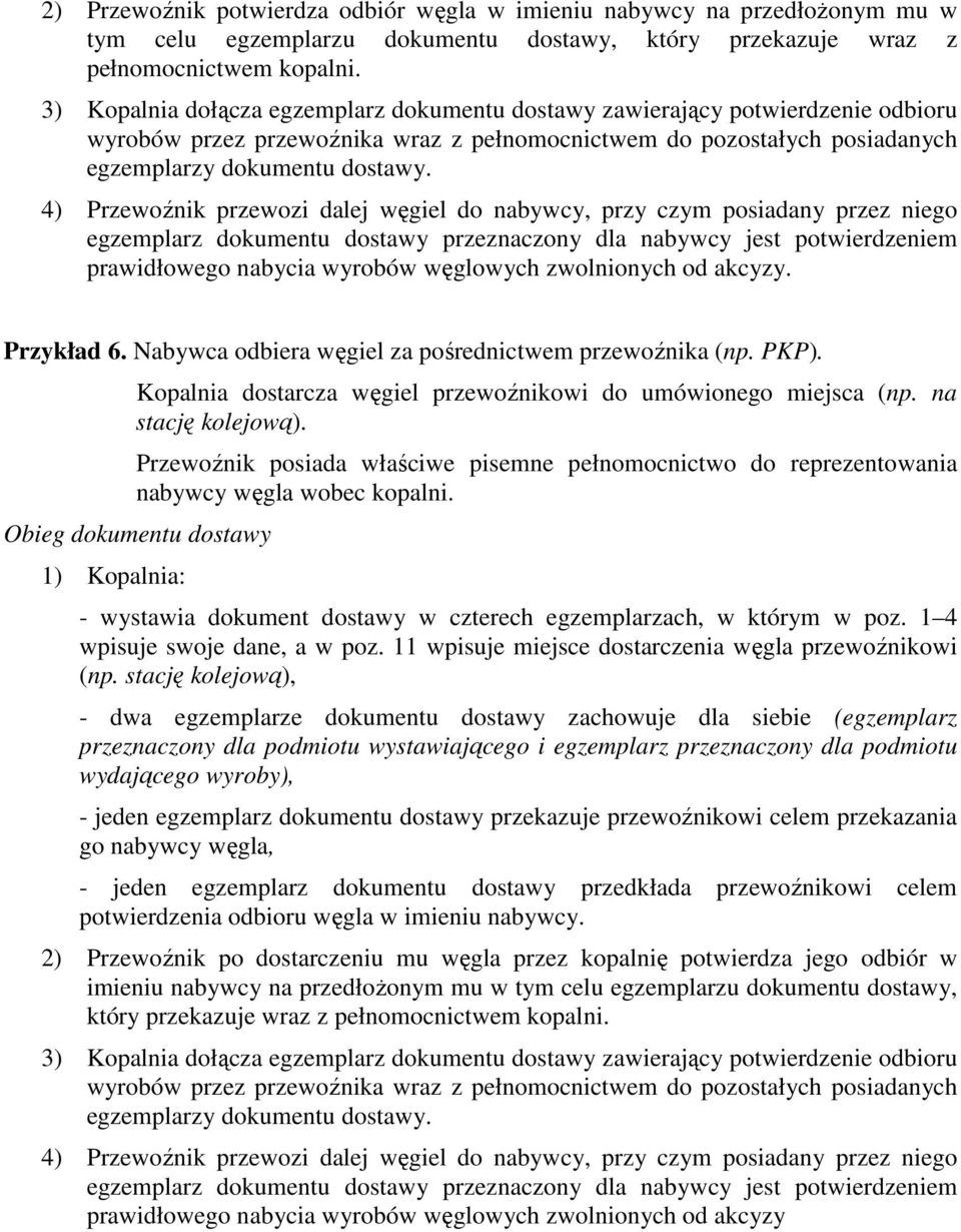 dostawy przeznaczony dla nabywcy jest potwierdzeniem Przykład 6. Nabywca odbiera węgiel za pośrednictwem przewoźnika (np. PKP). Kopalnia dostarcza węgiel przewoźnikowi do umówionego miejsca (np.