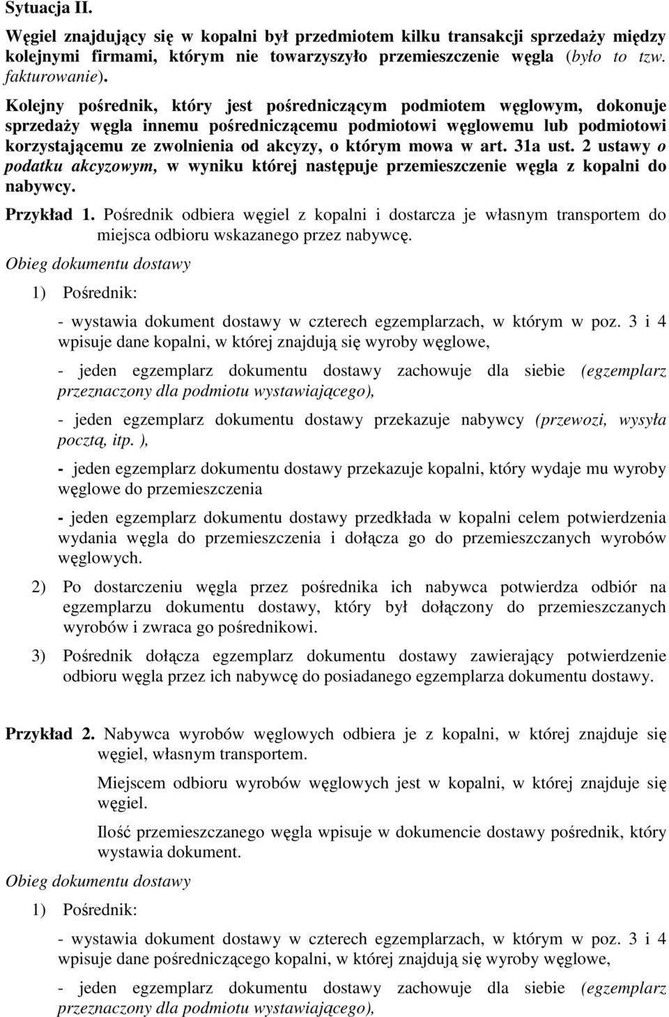 mowa w art. 31a ust. 2 ustawy o podatku akcyzowym, w wyniku której następuje przemieszczenie węgla z kopalni do nabywcy. Przykład 1.