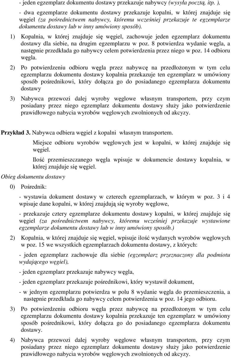 sposób). 1) Kopalnia, w której znajduje się węgiel, zachowuje jeden egzemplarz dokumentu dostawy dla siebie, na drugim egzemplarzu w poz.