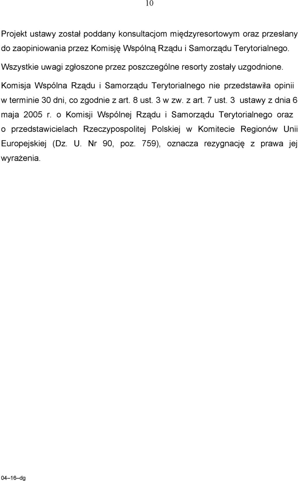 Komisja Wspólna Rządu i Samorządu Terytorialnego nie przedstawiła opinii w terminie 30 dni, co zgodnie z art. 8 ust. 3 w zw. z art. 7 ust.