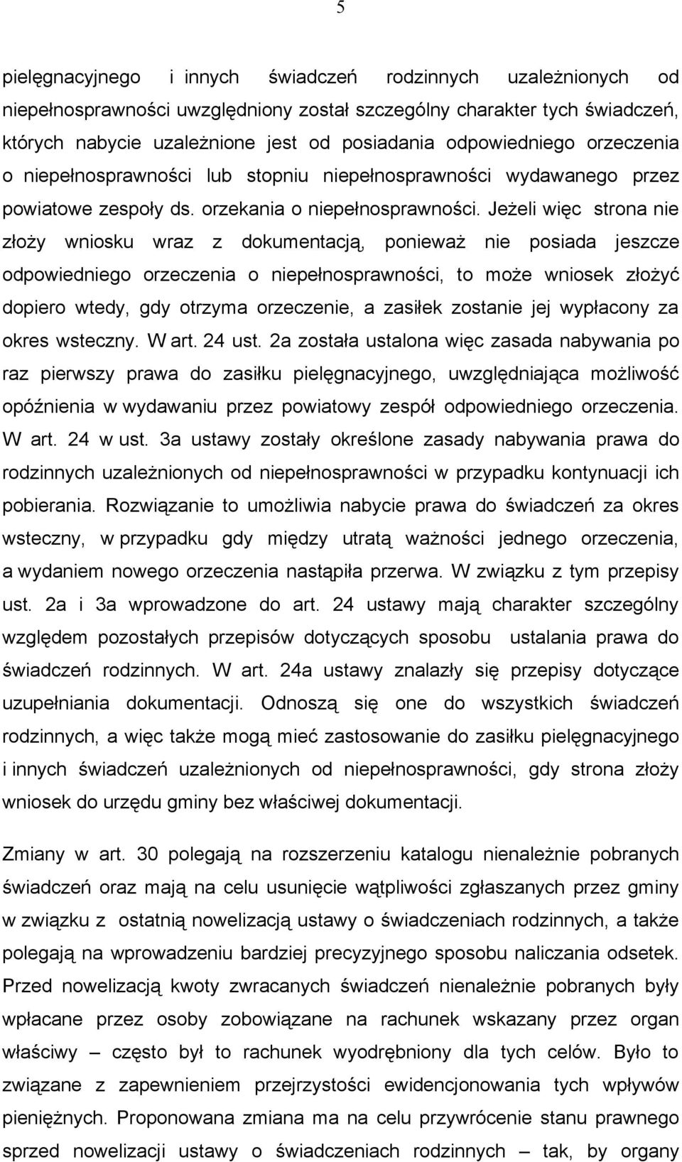 Jeżeli więc strona nie złoży wniosku wraz z dokumentacją, ponieważ nie posiada jeszcze odpowiedniego orzeczenia o niepełnosprawności, to może wniosek złożyć dopiero wtedy, gdy otrzyma orzeczenie, a