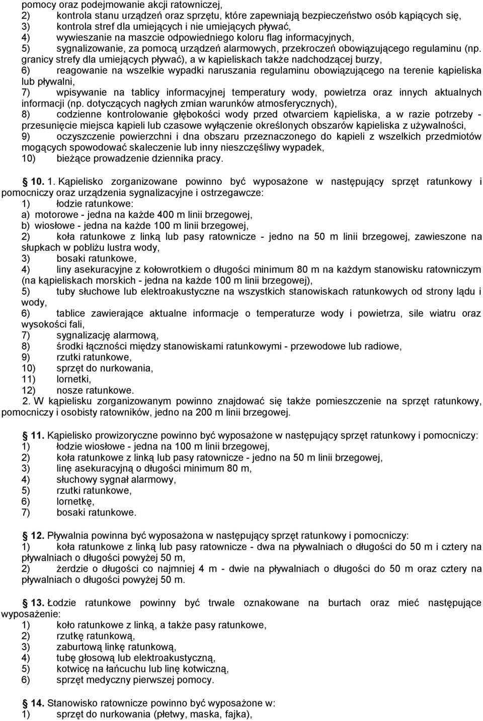 granicy strefy dla umiejących pływać), a w kąpieliskach także nadchodzącej burzy, 6) reagowanie na wszelkie wypadki naruszania regulaminu obowiązującego na terenie kąpieliska lub pływalni, 7)