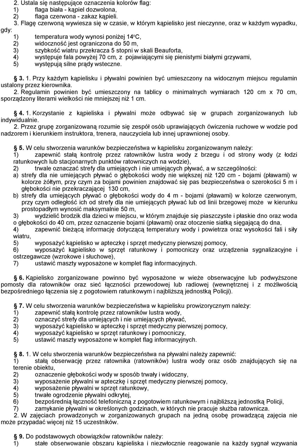 wiatru przekracza 5 stopni w skali Beauforta, 4) występuje fala powyżej 70 cm, z pojawiającymi się pienistymi białymi grzywami, 5) występują silne prądy wsteczne. 3. 1.