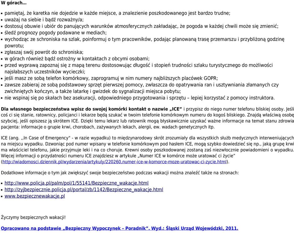 trasę przemarszu i przybliżoną godzinę powrotu; zgłaszaj swój powrót do schroniska; w górach również bądź ostrożny w kontaktach z obcymi osobami; przed wyprawą zapoznaj się z mapą terenu dostosowując