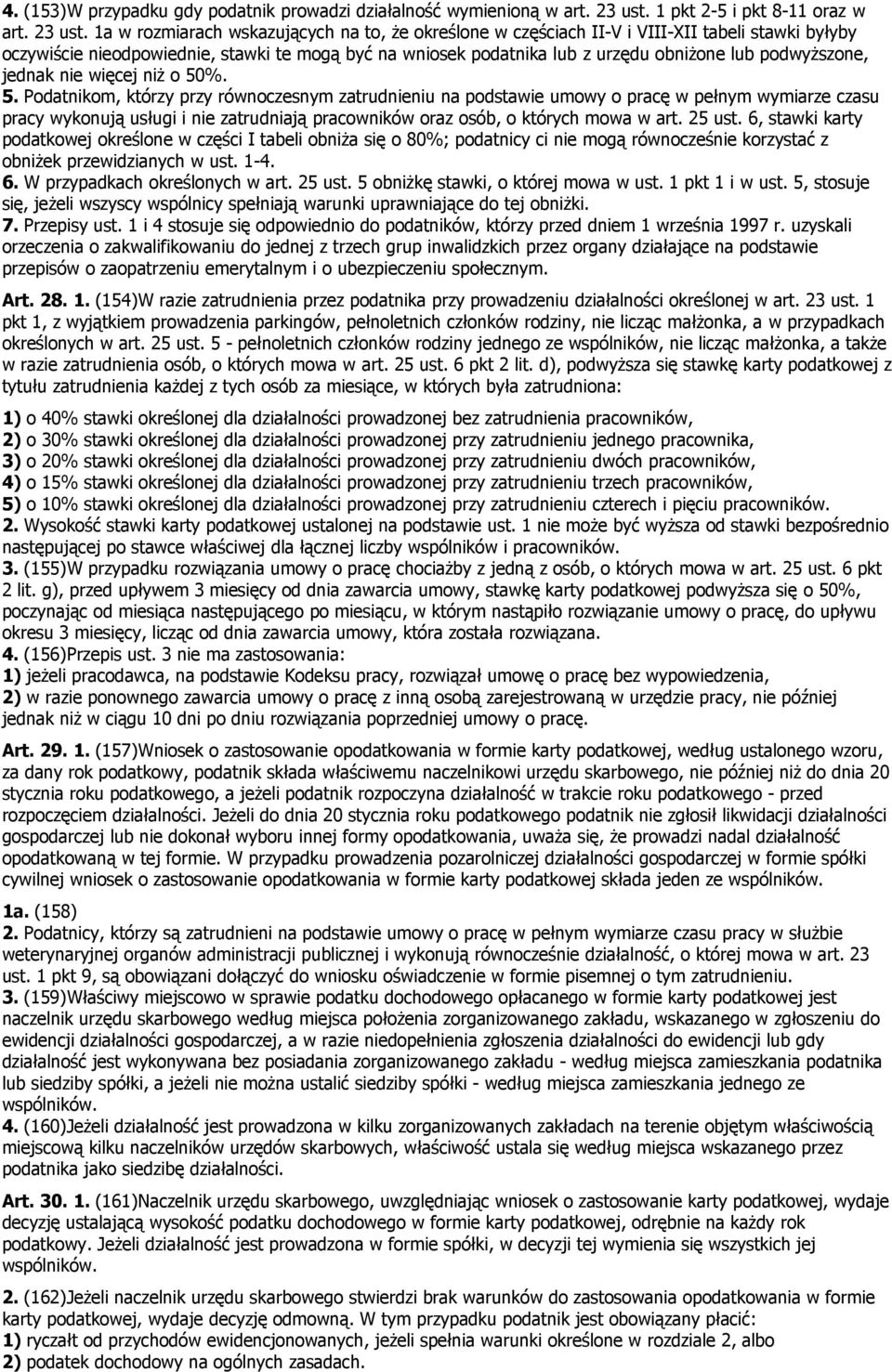 a w rozmiarach wskazujących na to, że określone w częściach II-V i VIII-XII tabeli stawki byłyby oczywiście nieodpowiednie, stawki te mogą być na wniosek podatnika lub z urzędu obniżone lub