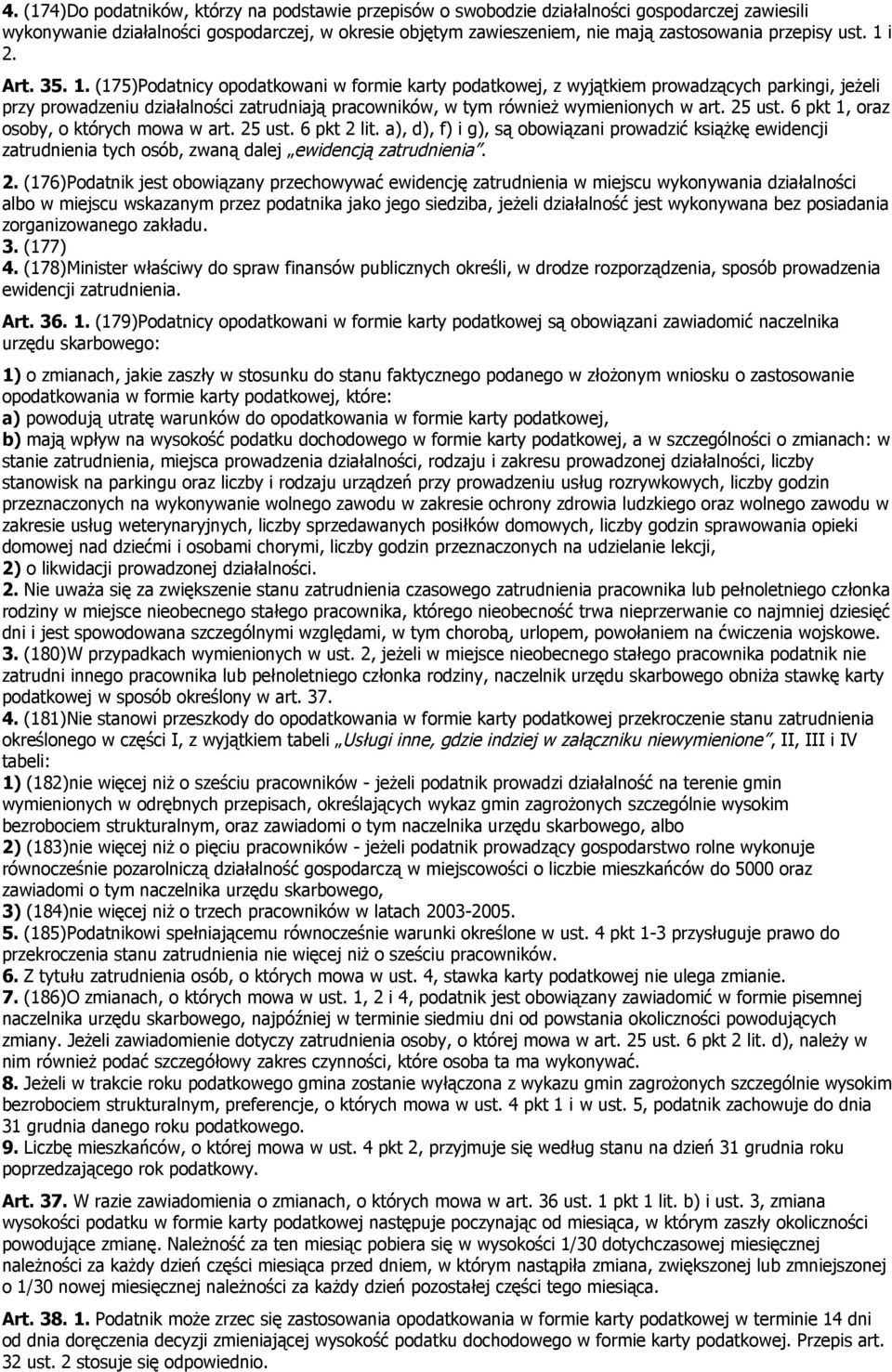 .. (7Podatnicy opodatkowani w formie karty podatkowej, z wyjątkiem prowadzących parkingi, jeżeli przy prowadzeniu działalności zatrudniają pracowników, w tym również wymienionych w art. ust.