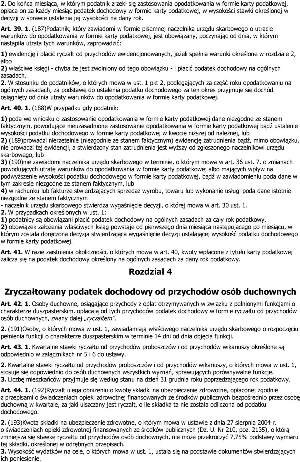 . (7Podatnik, który zawiadomi w formie pisemnej naczelnika urzędu skarbowego o utracie warunków do opodatkowania w formie karty podatkowej, jest obowiązany, poczynając od dnia, w którym nastąpiła