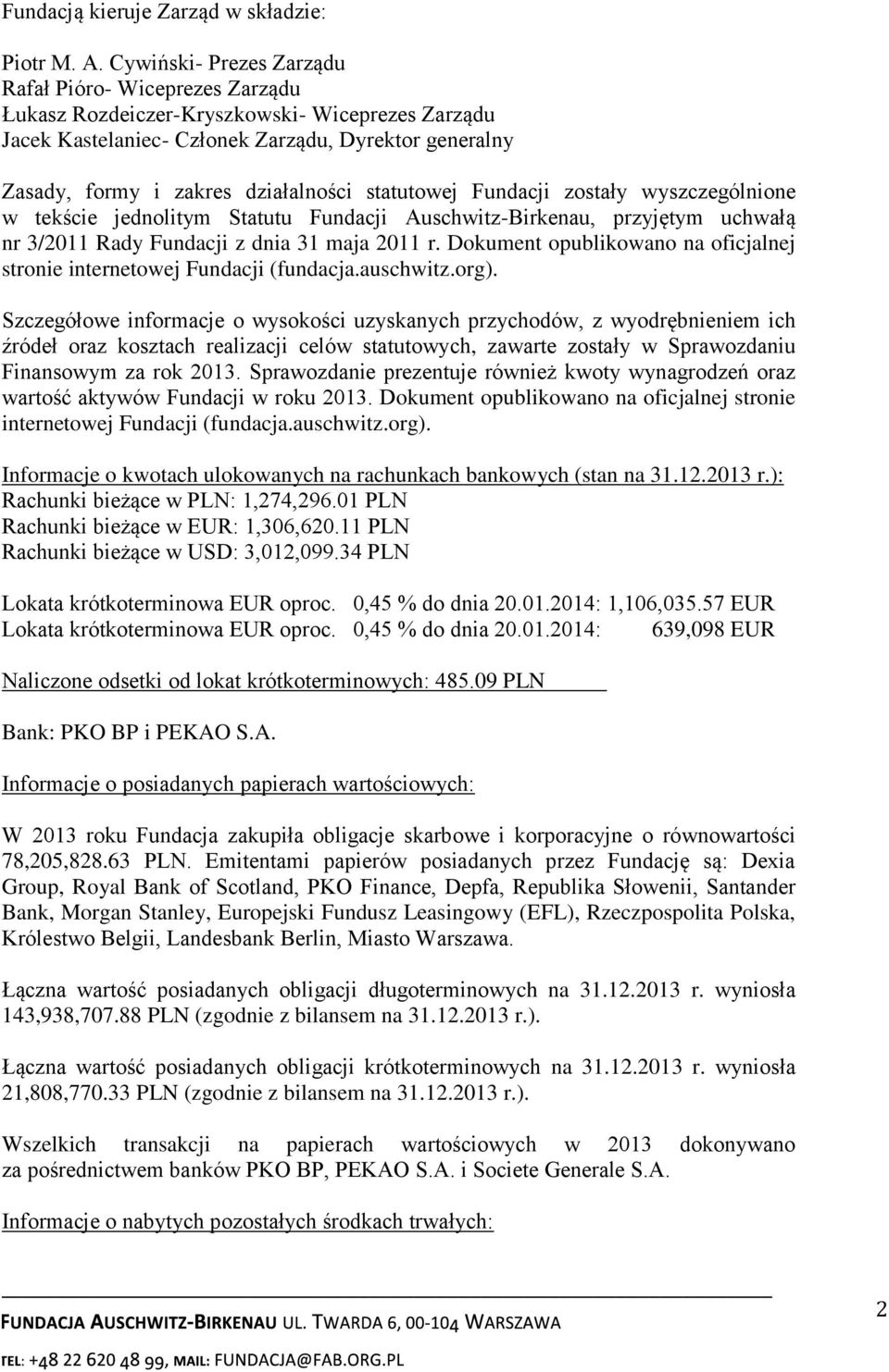 statutowej Fundacji zostały wyszczególnione w tekście jednolitym Statutu Fundacji Auschwitz-Birkenau, przyjętym uchwałą nr 3/2011 Rady Fundacji z dnia 31 maja 2011 r.