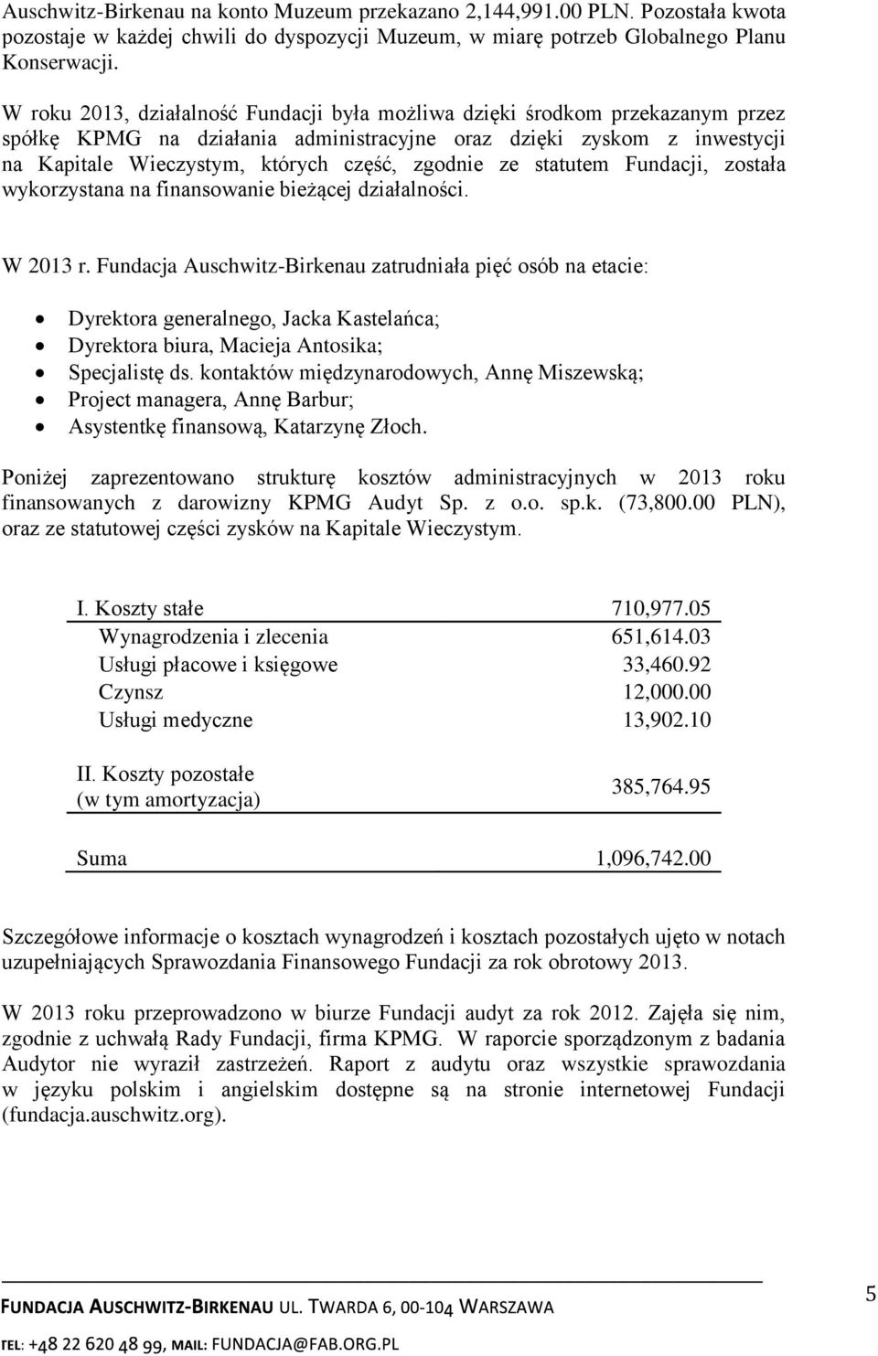 ze statutem Fundacji, została wykorzystana na finansowanie bieżącej działalności. W 2013 r.