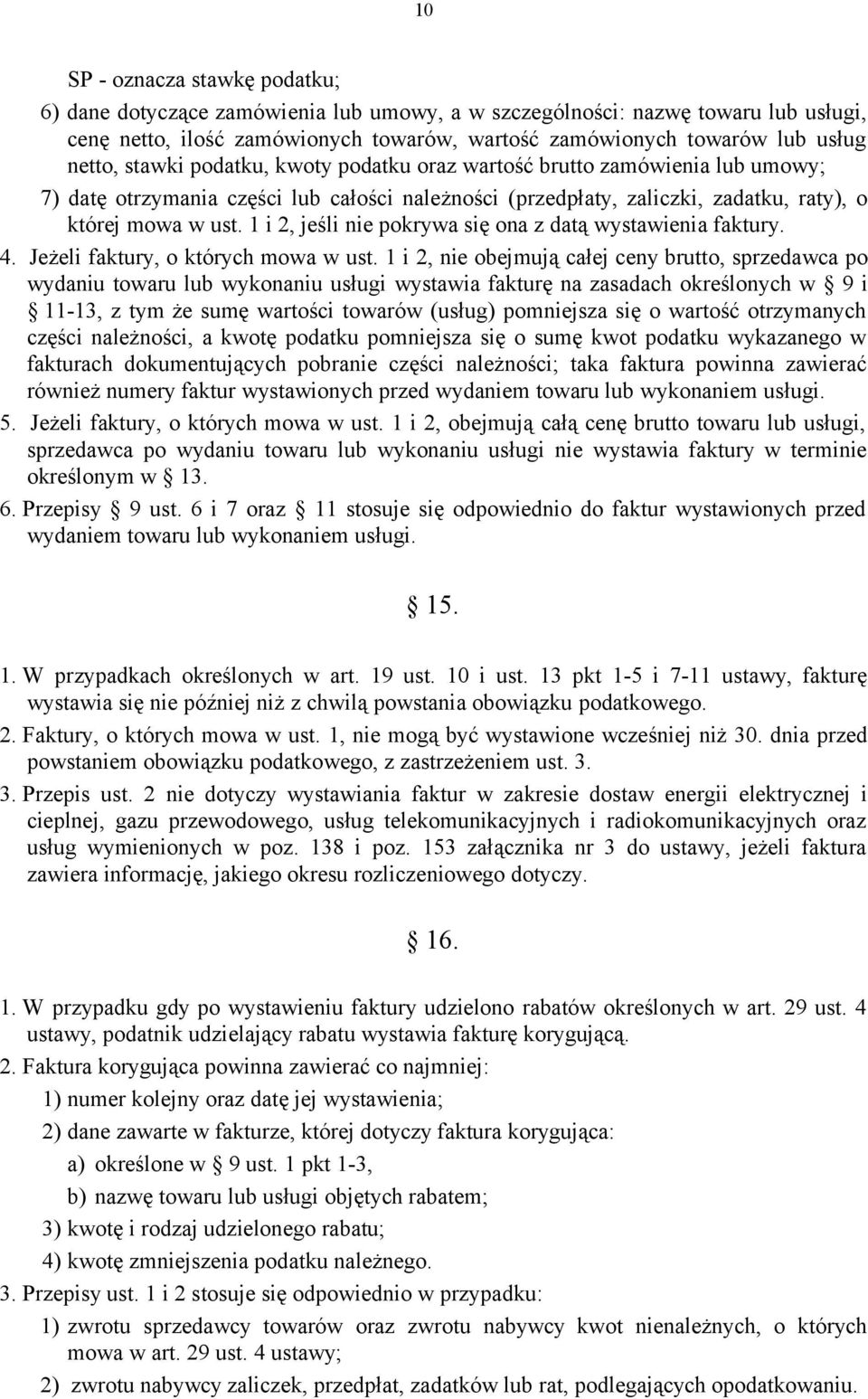 1 i 2, jeśli nie pokrywa się ona z datą wystawienia faktury. 4. Jeżeli faktury, o których mowa w ust.