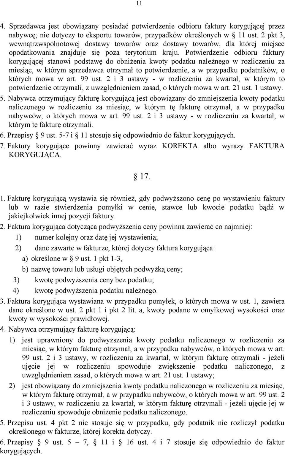 Potwierdzenie odbioru faktury korygującej stanowi podstawę do obniżenia kwoty podatku należnego w rozliczeniu za miesiąc, w którym sprzedawca otrzymał to potwierdzenie, a w przypadku podatników, o