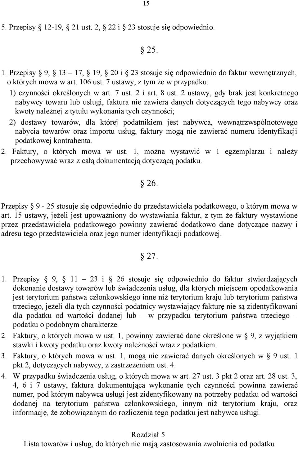 2 ustawy, gdy brak jest konkretnego nabywcy towaru lub usługi, faktura nie zawiera danych dotyczących tego nabywcy oraz kwoty należnej z tytułu wykonania tych czynności; 2) dostawy towarów, dla