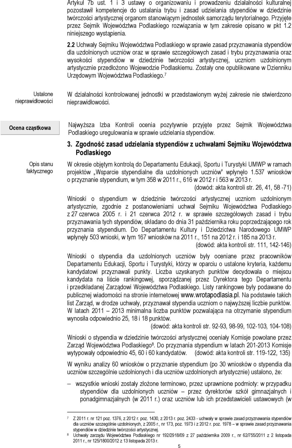 jednostek samorządu terytorialnego. Przyjęte przez Sejmik Województwa Podlaskiego rozwiązania w tym zakresie opisano w pkt 1.2 niniejszego wystąpienia. 2.