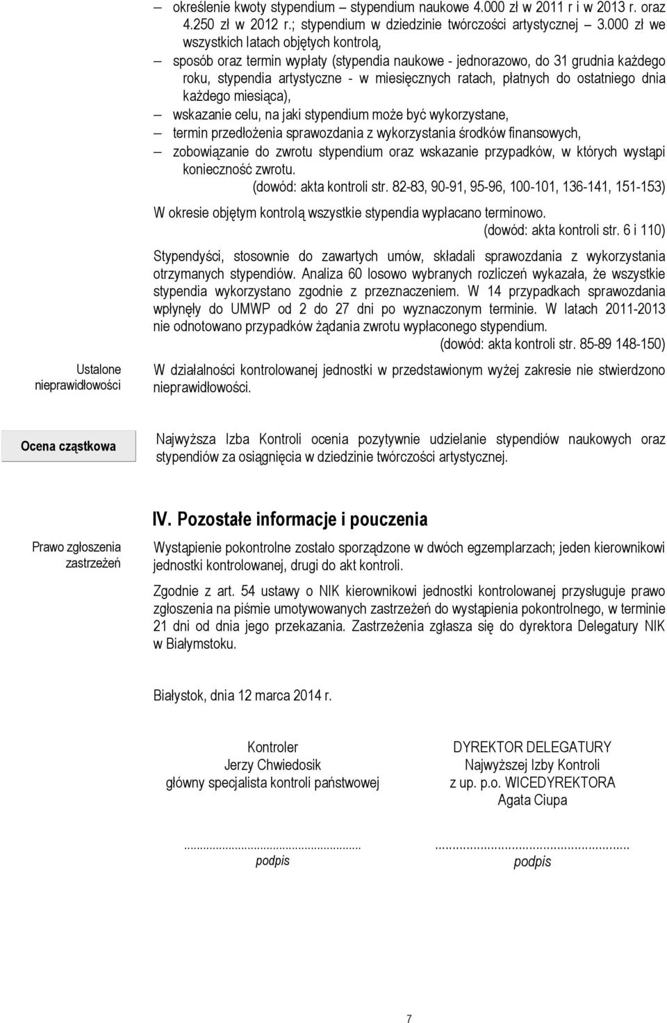 ostatniego dnia każdego miesiąca), wskazanie celu, na jaki stypendium może być wykorzystane, termin przedłożenia sprawozdania z wykorzystania środków finansowych, zobowiązanie do zwrotu stypendium