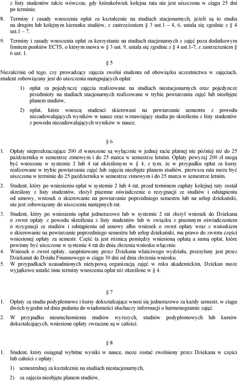 Terminy i zasady wnoszenia opłat za korzystanie na studiach stacjonarnych z zajęć poza dodatkowym limitem punktów ECTS, o którym mowa w 3 ust. 9, ustala się zgodnie z 4 ust.1-7, z zastrzeżeniem 6 ust.