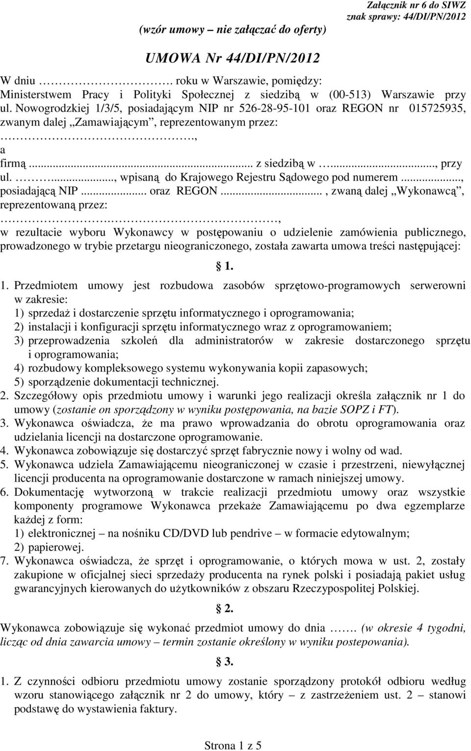 Nowogrodzkiej 1/3/5, posiadającym NIP nr 526-28-95-101 oraz REGON nr 015725935, zwanym dalej Zamawiającym, reprezentowanym przez:., a firmą... z siedzibą w..., przy ul.