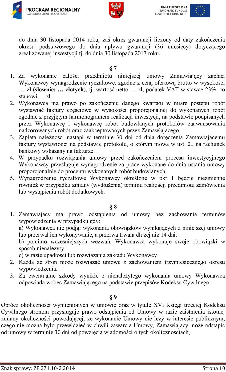 Za wykonanie całości przedmiotu niniejszej umowy Zamawiający zapłaci Wykonawcy wynagrodzenie ryczałtowe, zgodne z ceną ofertową brutto w wysokości zł (słownie: złotych), tj.