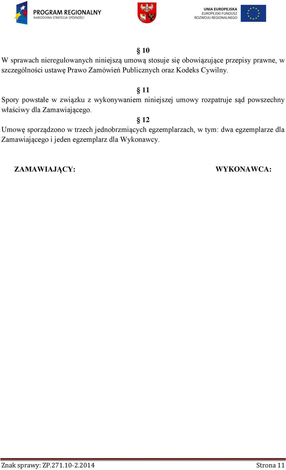 11 Spory powstałe w związku z wykonywaniem niniejszej umowy rozpatruje sąd powszechny właściwy dla Zamawiającego.