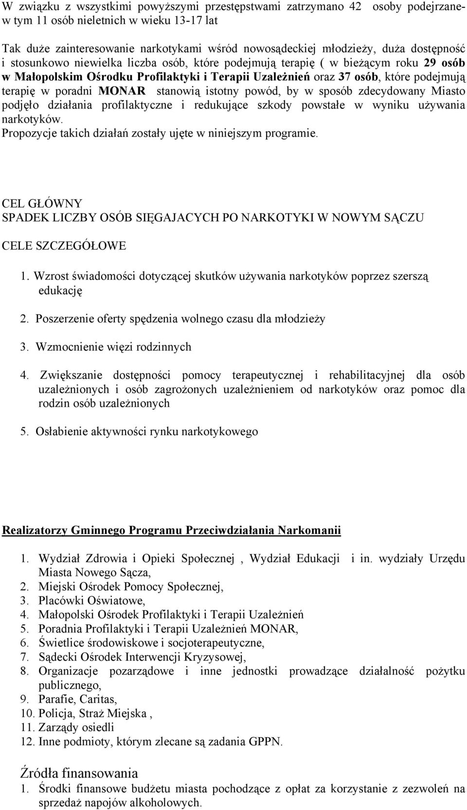 poradni MONAR stanowią istotny powód, by w sposób zdecydowany Miasto podjęło działania profilaktyczne i redukujące szkody powstałe w wyniku używania narkotyków.