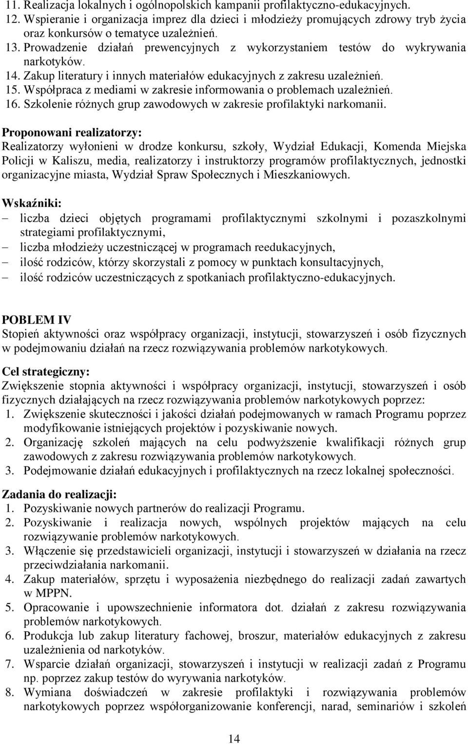 Prowadzenie działań prewencyjnych z wykorzystaniem testów do wykrywania narkotyków. 14. Zakup literatury i innych materiałów edukacyjnych z zakresu uzależnień. 15.