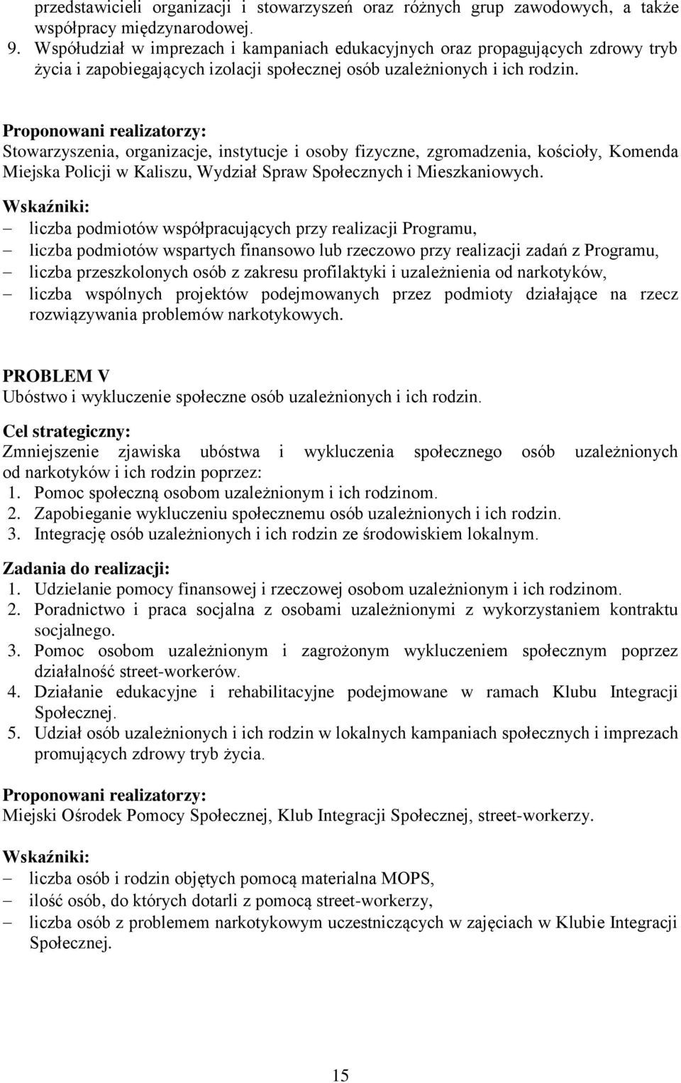 Proponowani realizatorzy: Stowarzyszenia, organizacje, instytucje i osoby fizyczne, zgromadzenia, kościoły, Komenda Miejska Policji w Kaliszu, Wydział Spraw Społecznych i Mieszkaniowych.