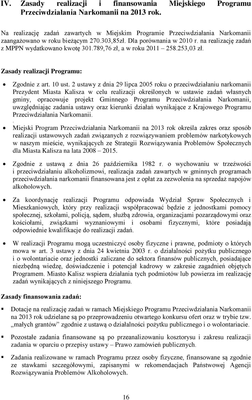 789,76 zł, a w roku 2011 258.253,03 zł. Zasady realizacji Programu: Zgodnie z art. 10 ust.