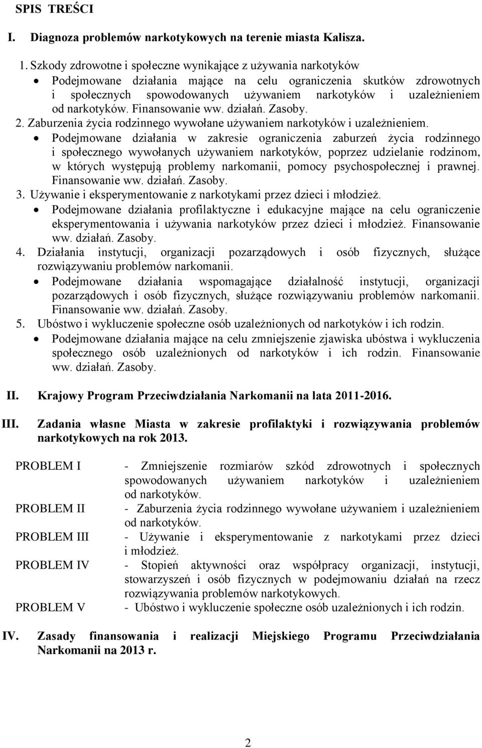 narkotyków. Finansowanie ww. działań. Zasoby. 2. Zaburzenia życia rodzinnego wywołane używaniem narkotyków i uzależnieniem.