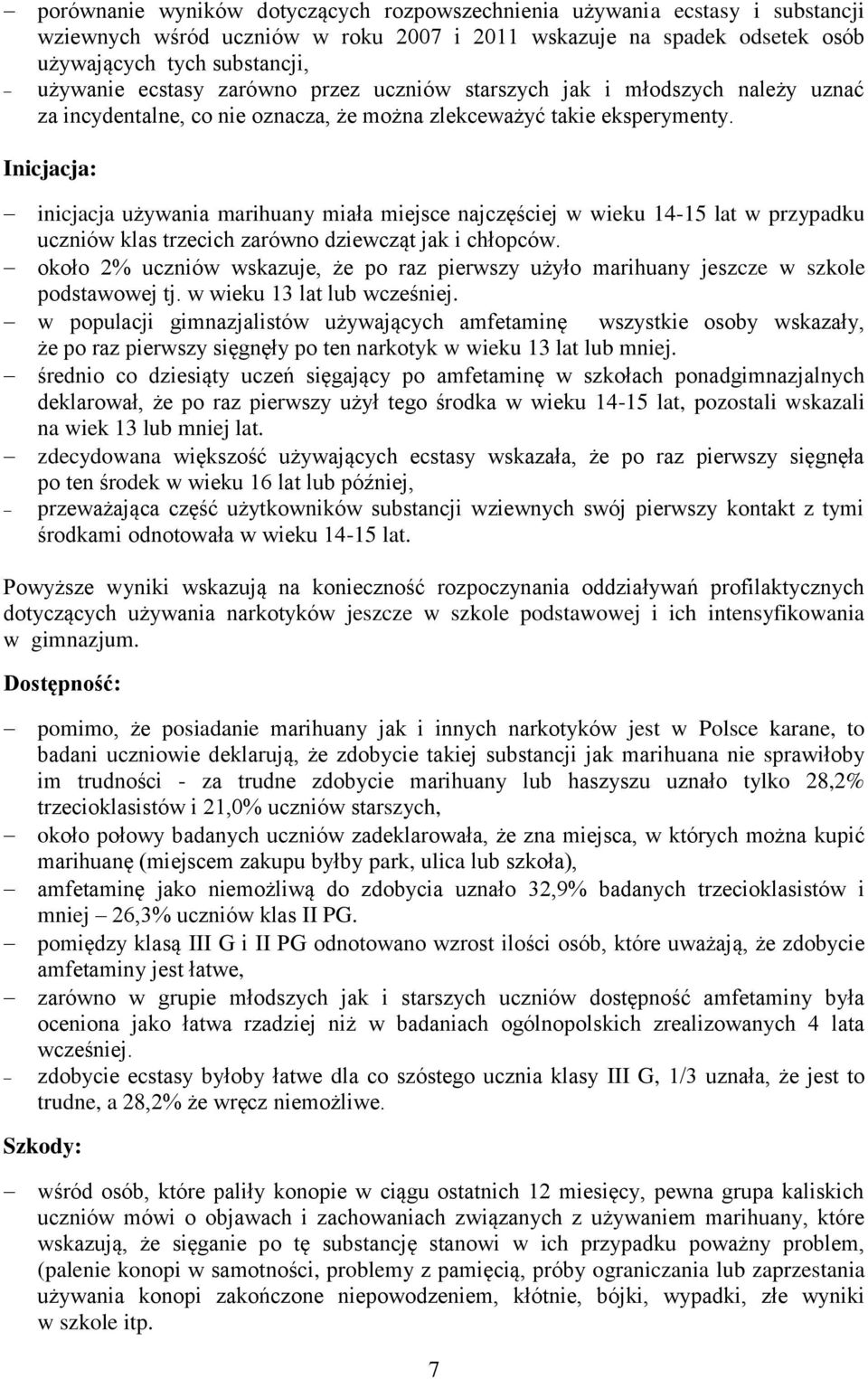 Inicjacja: inicjacja używania marihuany miała miejsce najczęściej w wieku 14-15 lat w przypadku uczniów klas trzecich zarówno dziewcząt jak i chłopców.