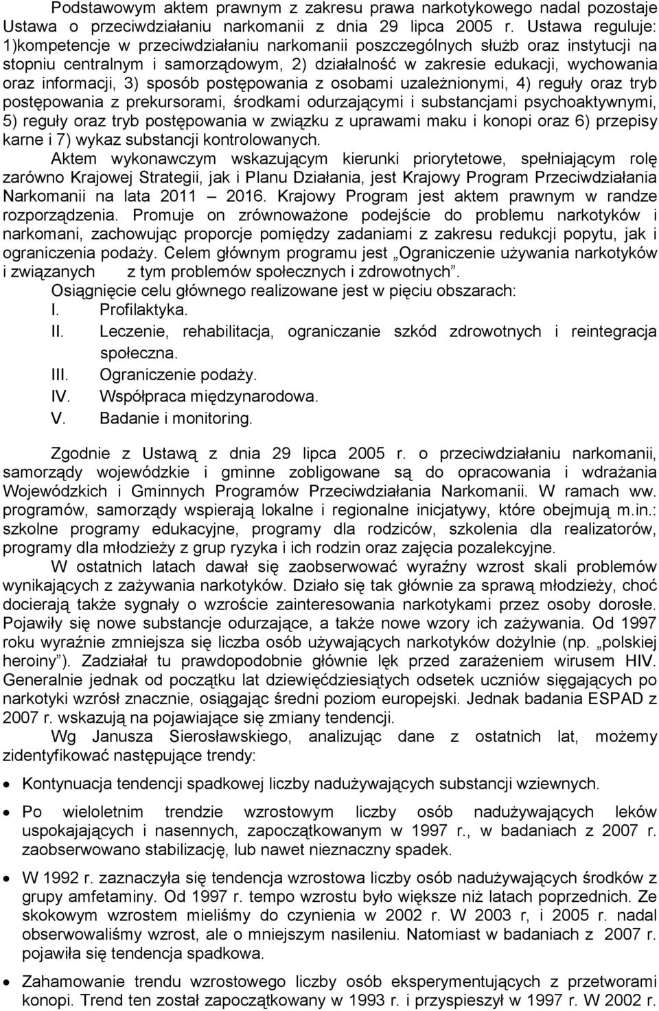 3) sposób postępowania z osobami uzależnionymi, 4) reguły oraz tryb postępowania z prekursorami, środkami odurzającymi i substancjami psychoaktywnymi, 5) reguły oraz tryb postępowania w związku z