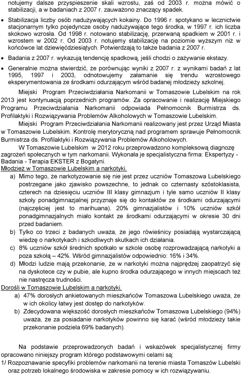 i wzrostem w 2002 r. Od 2003 r. notujemy stabilizację na poziomie wyższym niż w końcówce lat dziewięćdziesiątych. Potwierdzają to także badania z 2007 r. Badania z 2007 r.