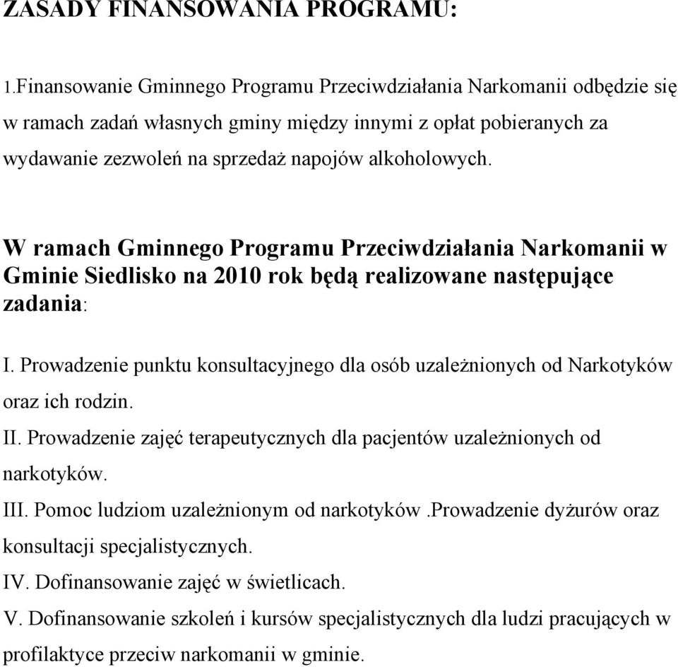 W ramach Gminnego Programu Przeciwdziałania Narkomanii w Gminie Siedlisko na 2010 rok będą realizowane następujące zadania: I.