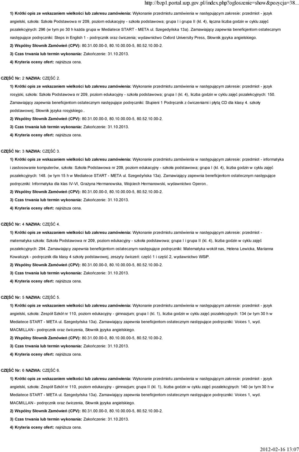 Zamawiający zapewnia beneficjentom ostatecznym następujące podręczniki: Steps in English 1 - podręcznik oraz ćwiczenia; wydawnictwo Oxford University Press, Słownik języka angielskiego.