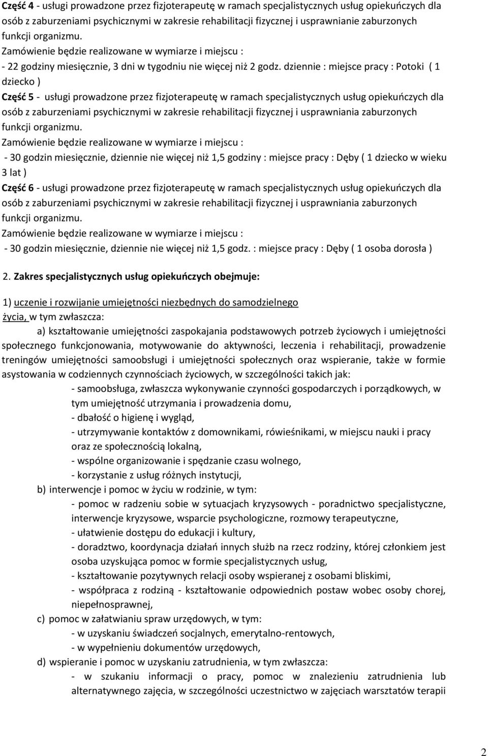 dziennie : miejsce pracy : Potoki ( 1 dziecko ) Część 5 - usługi prowadzone przez fizjoterapeutę w ramach specjalistycznych usług opiekuńczych dla osób z zaburzeniami psychicznymi w zakresie