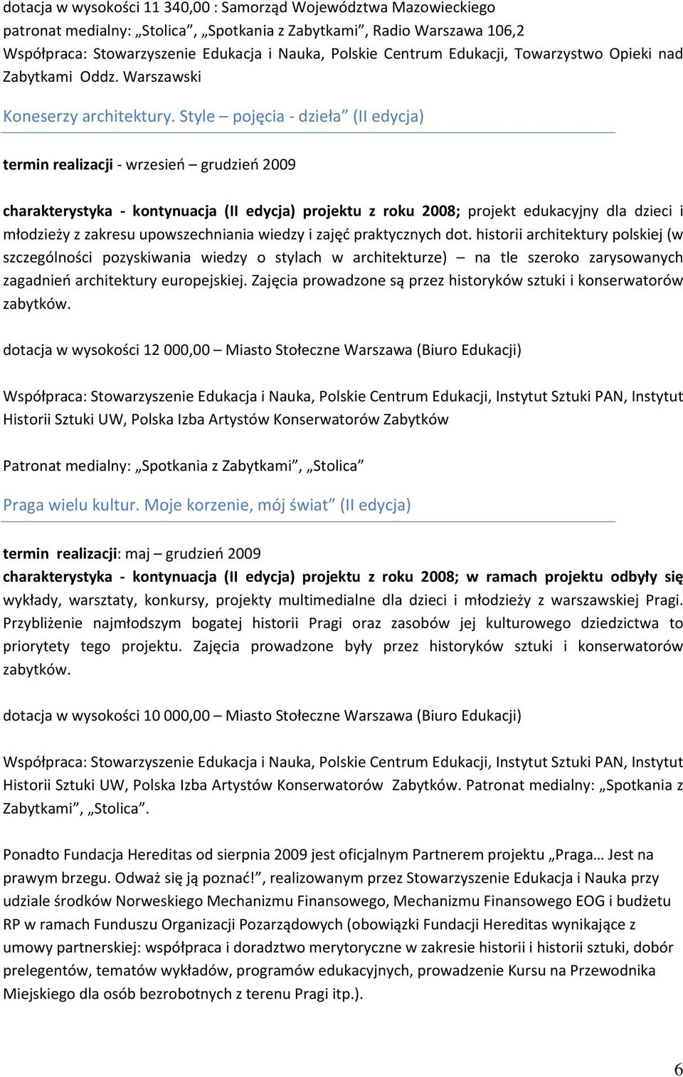 Style pojęcia dzieła (II edycja) termin realizacji wrzesień grudzień 2009 charakterystyka kontynuacja (II edycja) projektu z roku 2008; projekt edukacyjny dla dzieci i młodzieży z zakresu