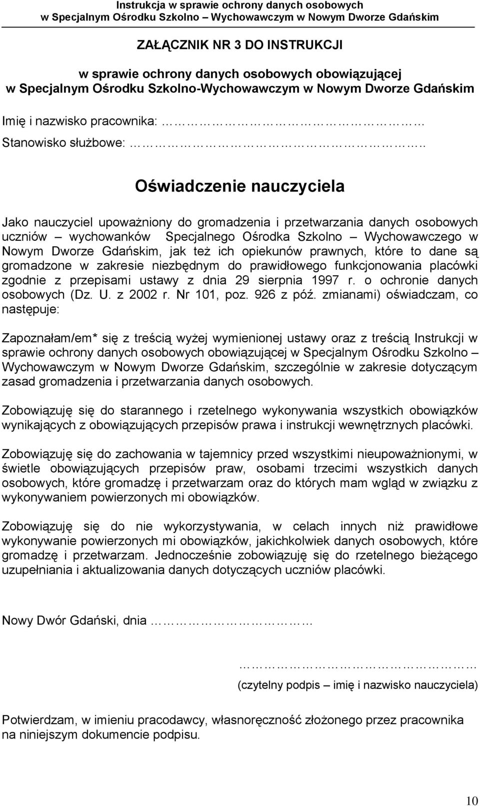 ich opiekunów prawnych, które to dane są gromadzone w zakresie niezbędnym do prawidłowego funkcjonowania placówki zgodnie z przepisami ustawy z dnia 29 sierpnia 1997 r.