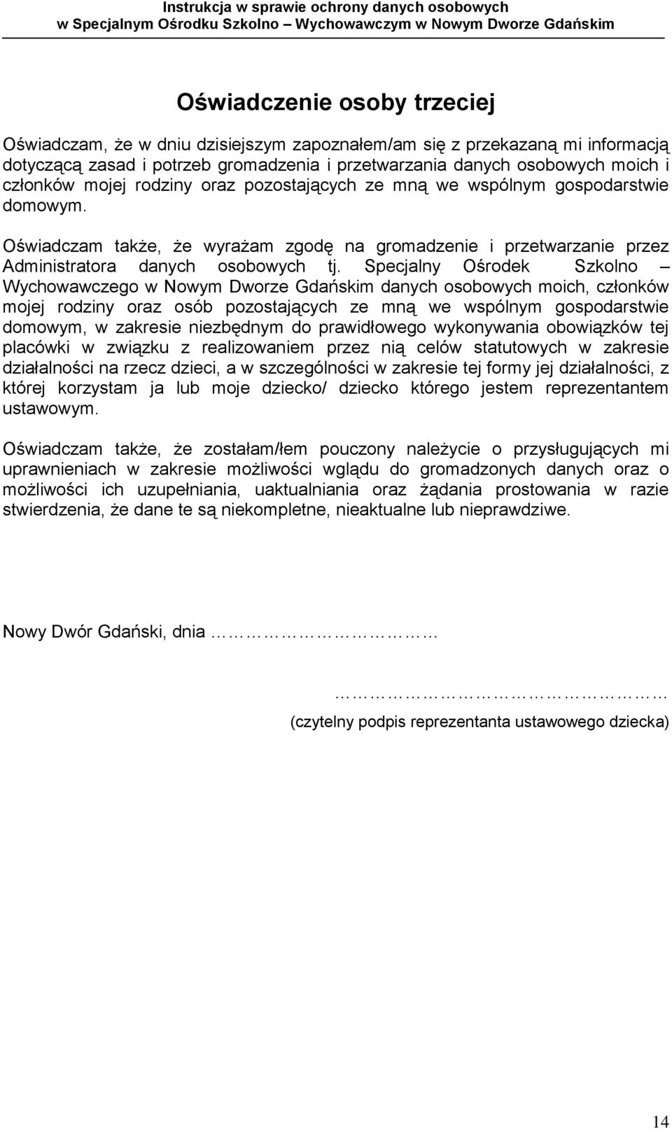 Specjalny Ośrodek Szkolno Wychowawczego w Nowym Dworze Gdańskim danych osobowych moich, członków mojej rodziny oraz osób pozostających ze mną we wspólnym gospodarstwie domowym, w zakresie niezbędnym