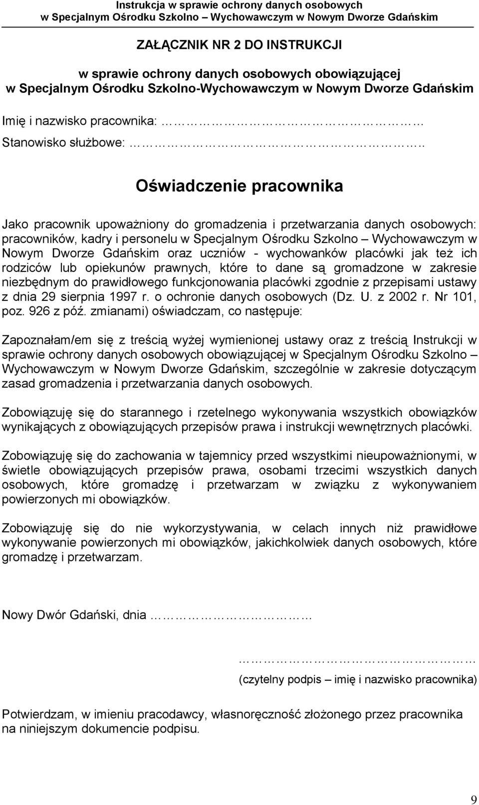 oraz uczniów - wychowanków placówki jak też ich rodziców lub opiekunów prawnych, które to dane są gromadzone w zakresie niezbędnym do prawidłowego funkcjonowania placówki zgodnie z przepisami ustawy