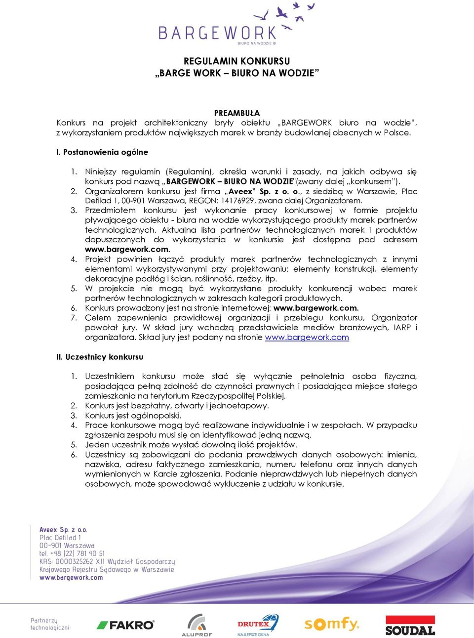 Organizatorem konkursu jest firma Aveex Sp. z o. o., z siedzibą w Warszawie, Plac Defilad 1, 00-901 Warszawa, REGON: 14176929, zwana dalej Organizatorem. 3.