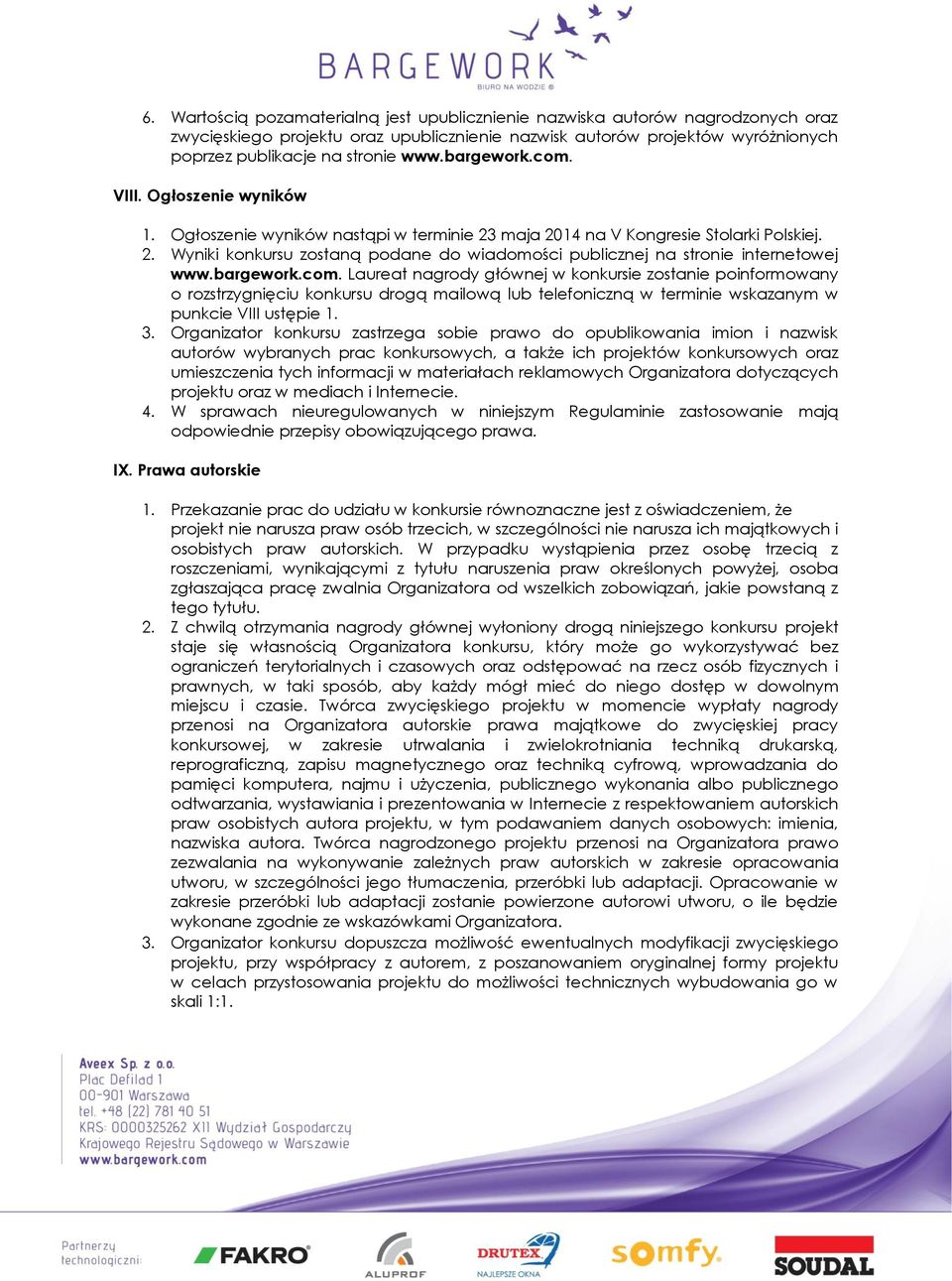 bargework.com. Laureat nagrody głównej w konkursie zostanie poinformowany o rozstrzygnięciu konkursu drogą mailową lub telefoniczną w terminie wskazanym w punkcie VIII ustępie 1. 3.