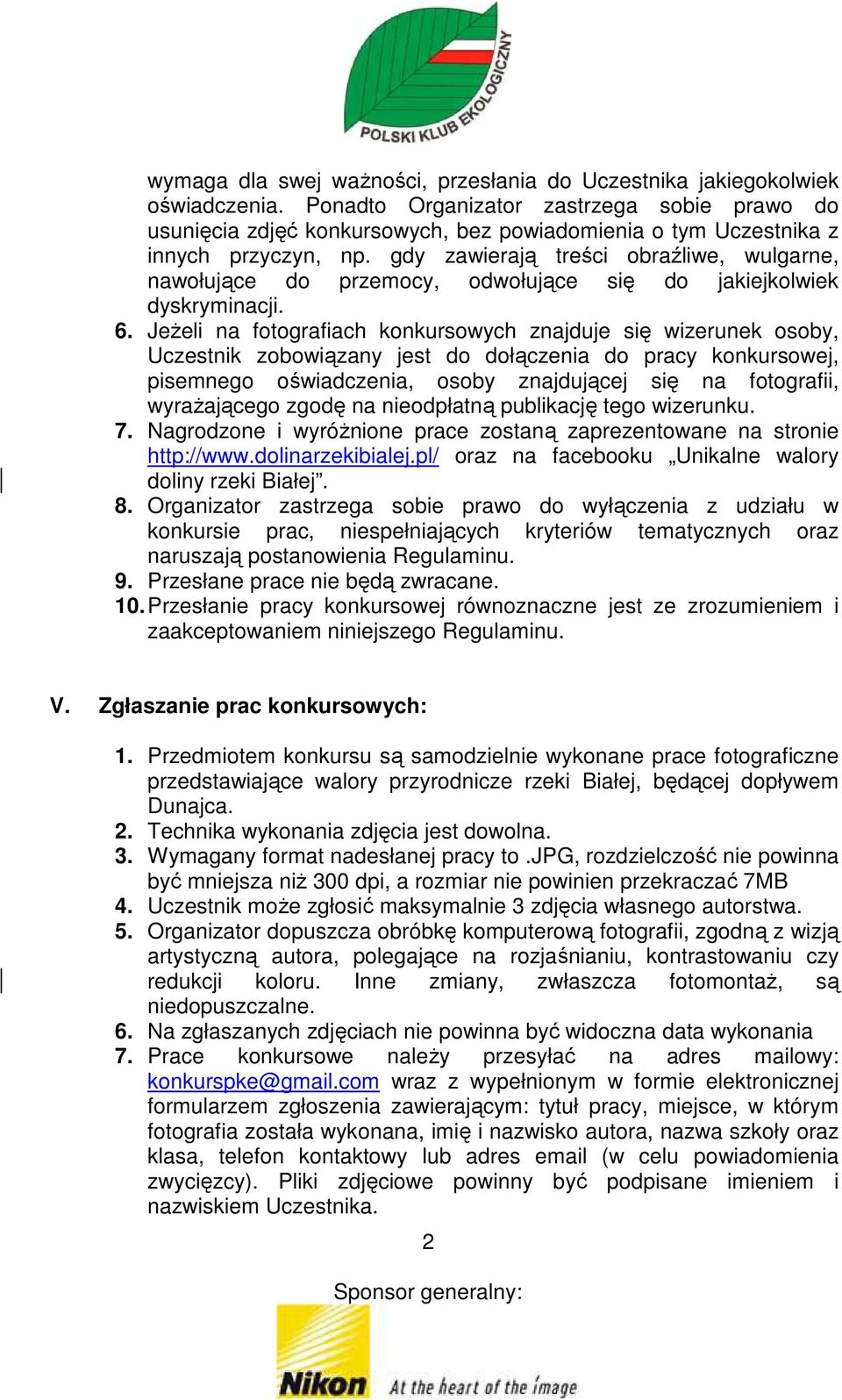 gdy zawierają treści obraźliwe, wulgarne, nawołujące do przemocy, odwołujące się do jakiejkolwiek dyskryminacji. 6.