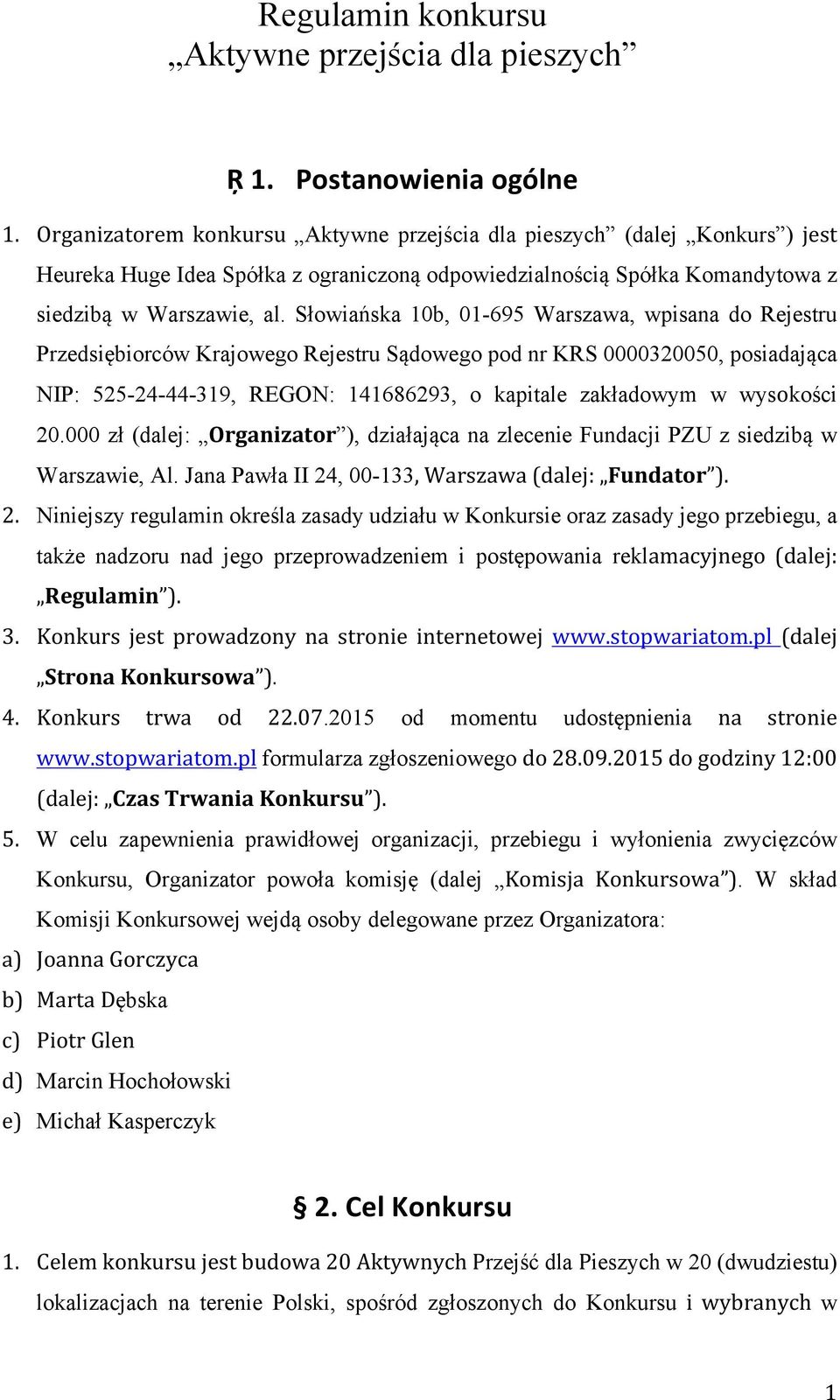 Słowiańska 10b, 01-695 Warszawa, wpisana do Rejestru Przedsiębiorców Krajowego Rejestru Sądowego pod nr KRS 0000320050, posiadająca NIP: 525-24-44-319, REGON: 141686293, o kapitale zakładowym w