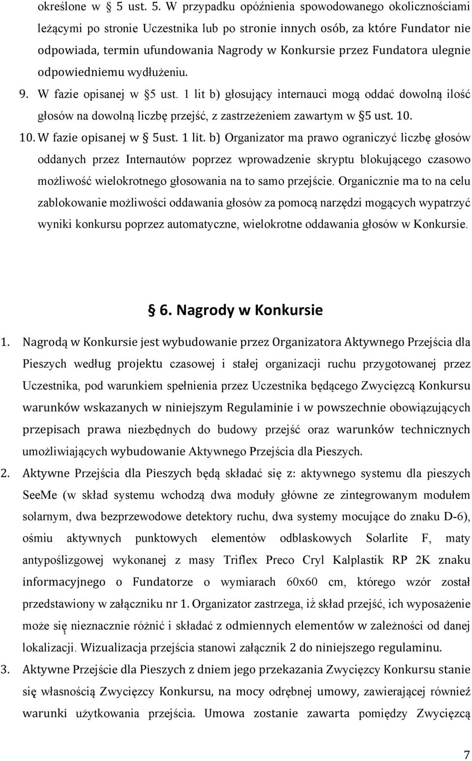 W przypadku opóźnienia spowodowanego okolicznościami leżącymi po stronie Uczestnika lub po stronie innych osób, za które Fundator nie odpowiada, termin ufundowania Nagrody w Konkursie przez Fundatora