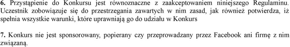 potwierdza, iż spełnia wszystkie warunki, które uprawniają go do udziału w Konkurs 7.