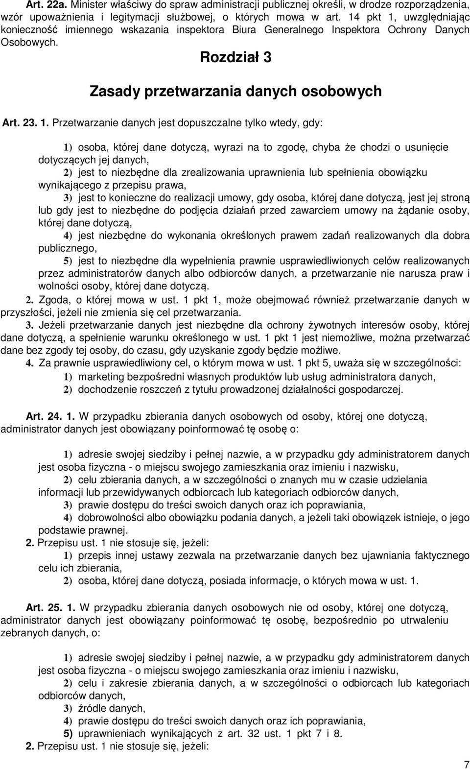 uwzględniając konieczność imiennego wskazania inspektora Biura Generalnego Inspektora Ochrony Danych Osobowych. Rozdział 3 Zasady przetwarzania danych osobowych Art. 23. 1.