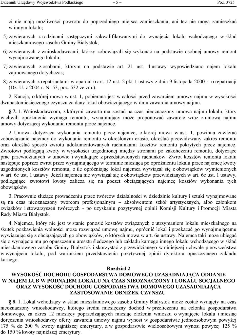 wchodzącego w skład mieszkaniowego zasobu Gminy Białystok; 6) zawieranych z wnioskodawcami, którzy zobowiązali się wykonać na podstawie osobnej umowy remont wynajmowanego lokalu; 7) zawieranych z