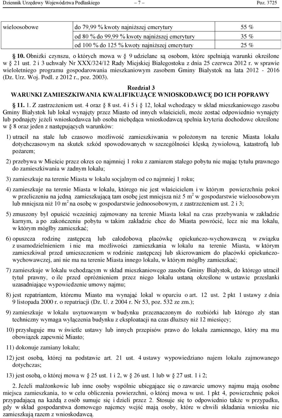 Obniżki czynszu, o których mowa w 9 udzielane są osobom, które spełniają warunki określone w 21 ust. 2 i 3 uchwały Nr XXX/324/12 Rady Miejskiej Białegostoku z dnia 25 czerwca 2012 r.