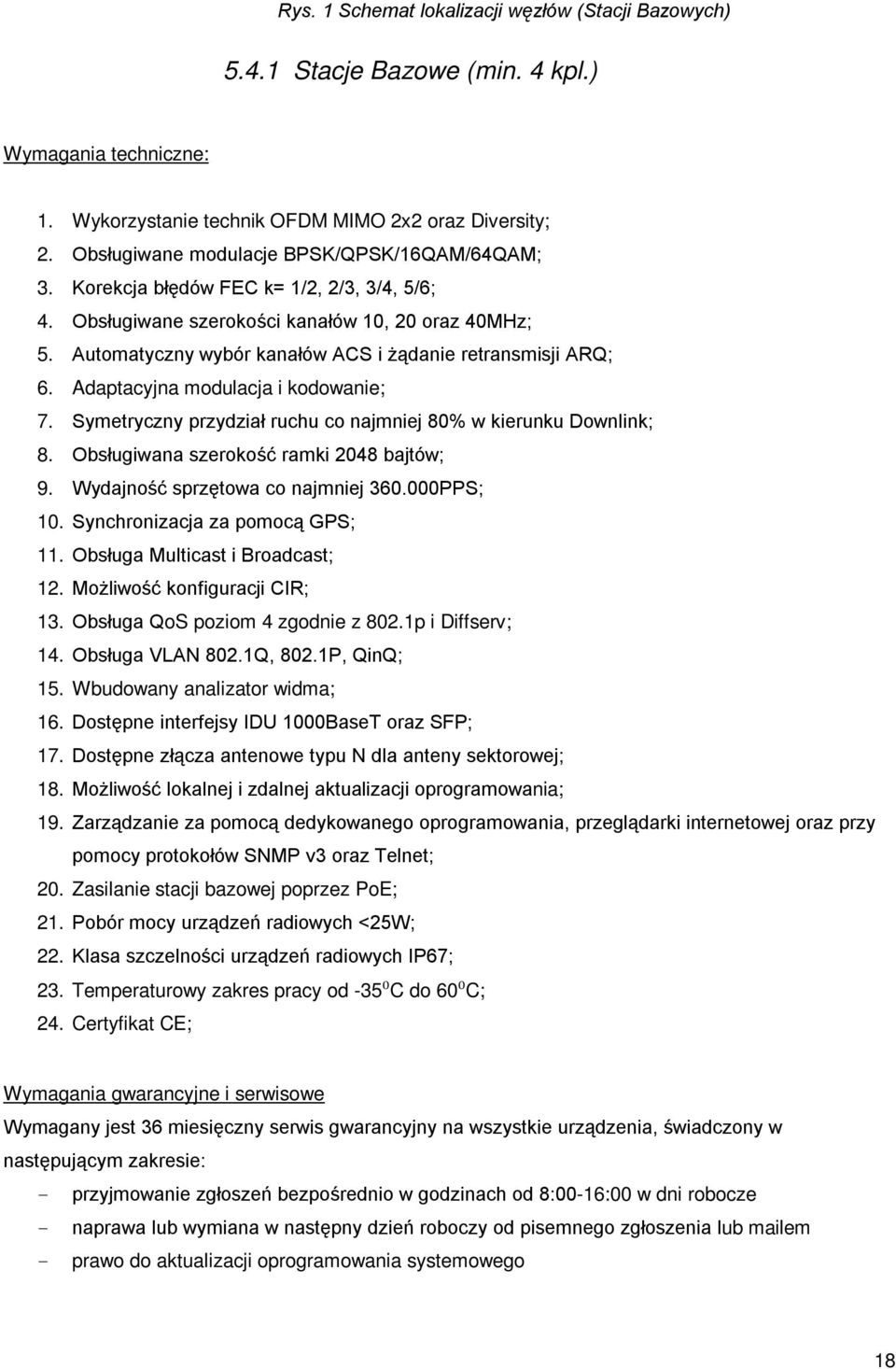 Automatyczny wybór kanałów ACS i żądanie retransmisji ARQ; 6. Adaptacyjna modulacja i kodowanie; 7. Symetryczny przydział ruchu co najmniej 80% w kierunku Downlink; 8.